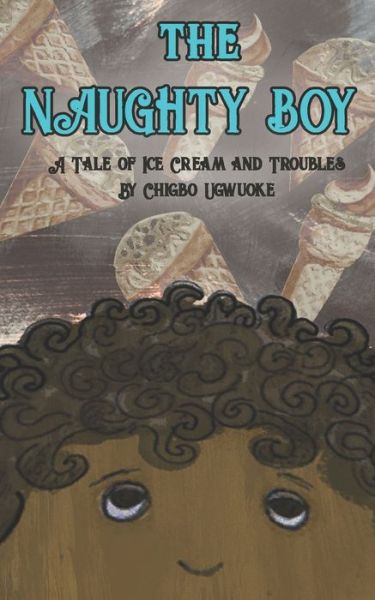 The Naughty Boy - Chigbo Ugwuoke - Books - Independently Published - 9798665805467 - July 12, 2020