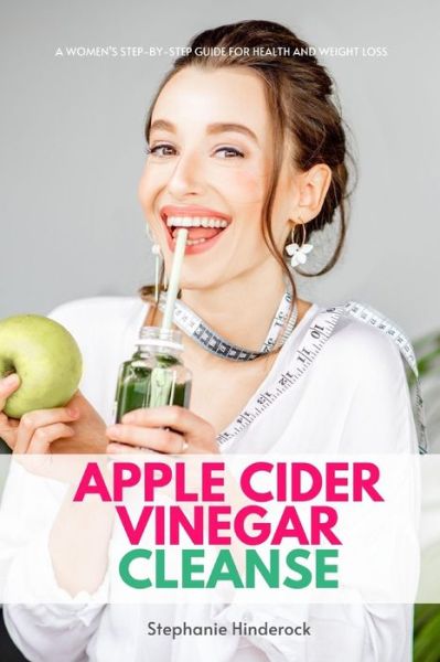 Apple Cider Vinegar Cleanse - Stephanie Hinderock - Books - Independently Published - 9798676638467 - August 19, 2020