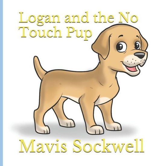 Cover for Mavis Sockwell · Logan and the No Touch Pup (Paperback Book) (2020)