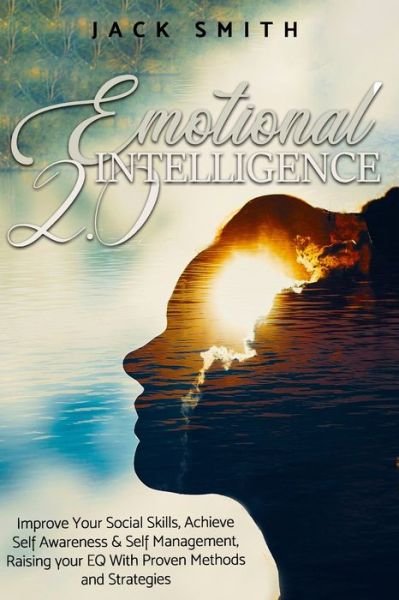 Cover for Jack Smith · Emotional Intelligence 2.0: Improve Your Social Skills, Achieve Self Awareness &amp; Self Management, Raising your EQ With Proven Methods and Strategies (Pocketbok) (2020)