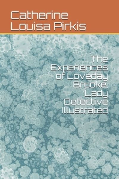 Cover for Catherine Louisa Pirkis · The Experiences of Loveday Brooke, Lady Detective Illustrated (Paperback Book) (2020)