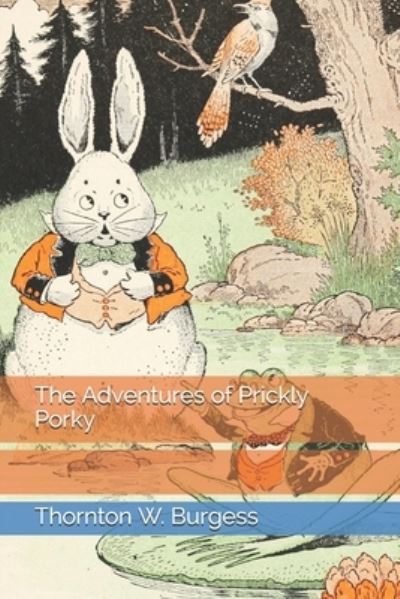 The Adventures of Prickly Porky - Thornton W Burgess - Books - Independently Published - 9798692861467 - February 22, 2021