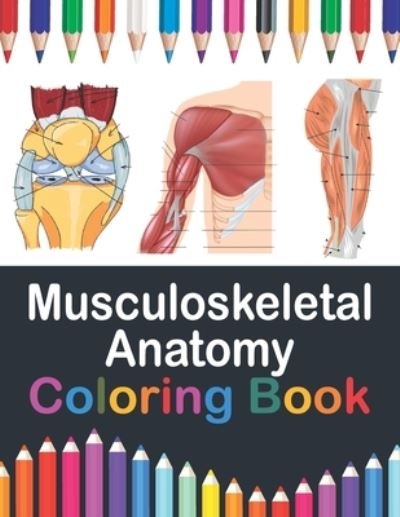 Cover for Publication Saijeylane Publication · Musculoskeletal Anatomy Coloring Book: Muscular &amp; Skeletal System Coloring Book for Kids. Musculoskeletal Anatomy Coloring Pages for Kids. Human Body Anatomy Coloring Book For Medical Students. Musculoskeletal System Coloring Workbook for Medical Student. (Taschenbuch) (2021)