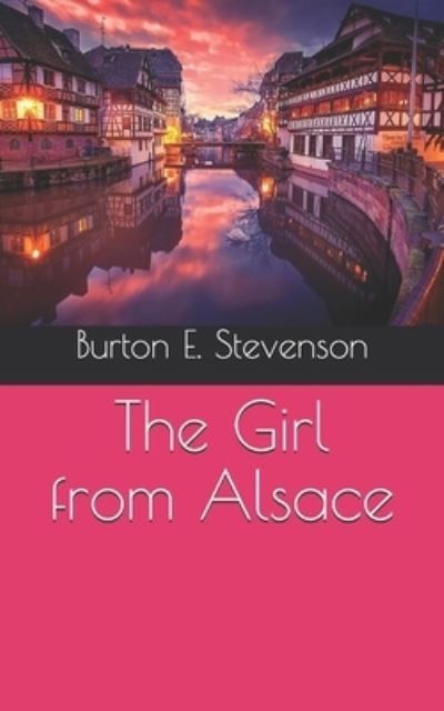 Cover for Burton E Stevenson · The Girl from Alsace (Taschenbuch) (2021)