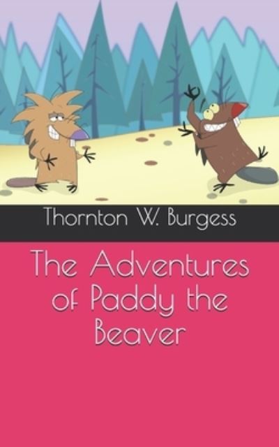 The Adventures of Paddy the Beaver - Thornton W Burgess - Books - Independently Published - 9798721516467 - April 16, 2021