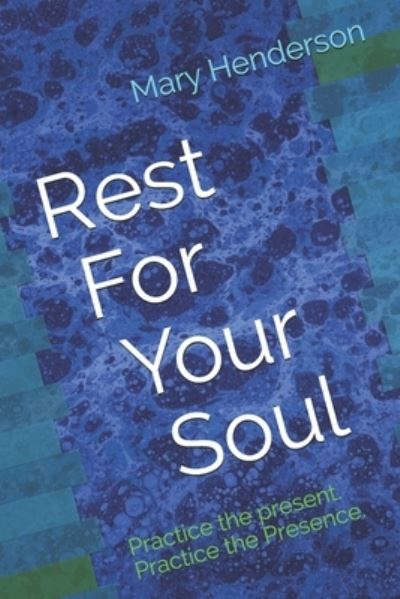 Cover for Mary Henderson · Rest For Your Soul: Practice the present. Practice the Presence. (Paperback Book) (2021)