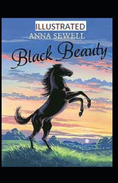 Black Beauty Illustrated - Anna Sewell - Books - Independently Published - 9798747512467 - May 2, 2021