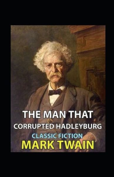 The Man That Corrupted Hadleyburg Annotated - Mark Twain - Kirjat - Independently Published - 9798807887467 - lauantai 7. toukokuuta 2022