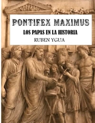 Cover for Ruben Ygua · Pontifex Maximus: Los Papas En La Historia (Taschenbuch) (2022)