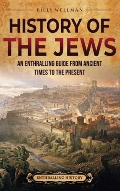 History of the Jews - Billy Wellman - Books - EH Jolen - 9798887652467 - August 31, 2023