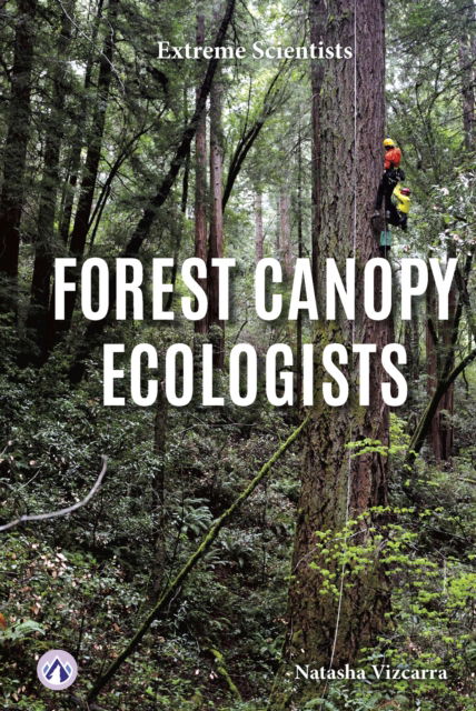 Forest Canopy Ecologists - Extreme Scientists - Natasha Vizcarra - Książki - North Star Editions - 9798892502467 - 1 sierpnia 2024