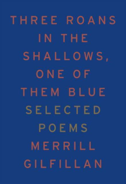 Cover for Merrill Gilfillan · Three Roans in the Shallows, One of Them Blue: Selected Poems (Paperback Book) (2025)