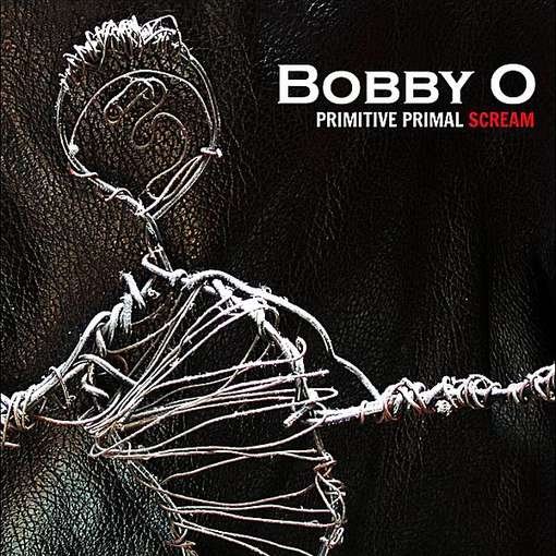 Cover for Bobby O · Primitive Primal Scream (CD) (2012)