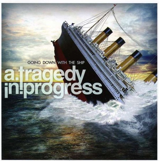 A Tragedy in Progress · Going Down with the Ship (CD) (2011)