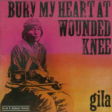 Gila · Bury My Heart At Wounded (CD) (2002)