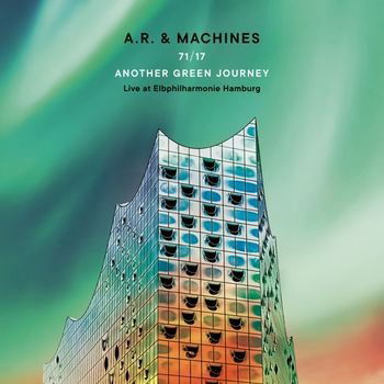 Cover for A.r. &amp; Machines · 71/17 Another Green Journey - Live At Elbphilharmonie Hamburg (LP) (2022)