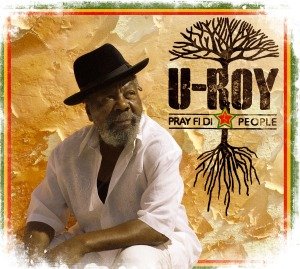 Cover for U-Roy · Pray Fi Di People (CD) [Digipak] (2016)