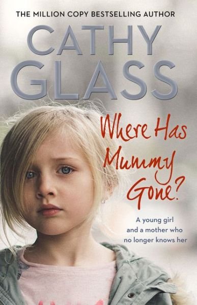 Cover for Cathy Glass · Where Has Mummy Gone?: A Young Girl and a Mother Who No Longer Knows Her (Paperback Book) (2018)