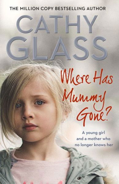 Cover for Cathy Glass · Where Has Mummy Gone?: A Young Girl and a Mother Who No Longer Knows Her (Paperback Bog) (2018)