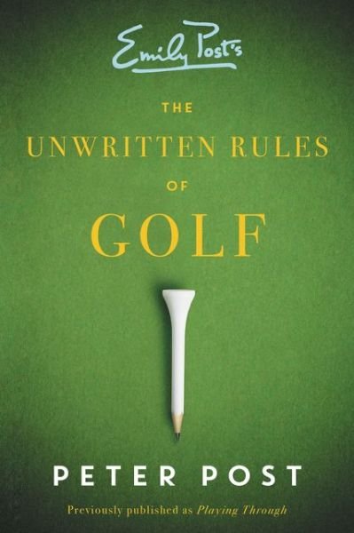 The Unwritten Rules of Golf - Peter Post - Livres - HarperCollins Publishers Inc - 9780062398468 - 28 avril 2015