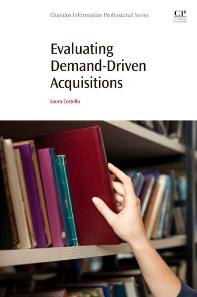 Cover for Costello, Laura (Head of Research and Emerging Technologies, Stony Brook University, NY, USA) · Evaluating Demand-Driven Acquisitions (Paperback Book) (2016)