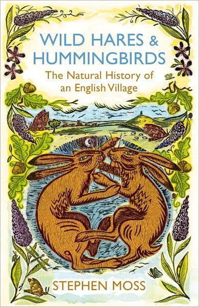 Wild Hares and Hummingbirds: The Natural History of an English Village - Stephen Moss - Kirjat - Vintage Publishing - 9780099552468 - torstai 2. elokuuta 2012