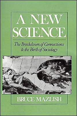 Cover for Mazlish, Bruce (Professor of History, Professor of History, Massachusetts Institute of Technology) · A New Science: The Breakdown of Connections and the Birth of Sociology (Hardcover bog) (1989)