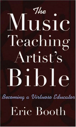 Cover for Booth, Eric (Artistic Director, Artistic Director, The Juilliard School, New York) · The Music Teaching Artist's Bible Becoming a Virtuoso Educator (Paperback Book) (2009)