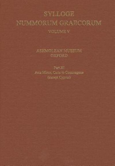 Ashton, Richard (retired, Editor of The Numismatic Chronical, and editor of the Royal Numismatic Society's Special Publications) · Sylloge Nummorum Graecorum, Volume V, Ashmolean Museum, Oxford. Part XI, Caria to Commagene (except Cyprus) - Sylloge Nummorum Graecorum (Hardcover Book) (2013)