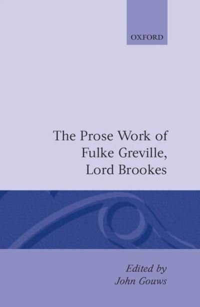 Cover for Fulke Greville · The Prose Works of Fulke Greville, Lord Brooke - Oxford English Texts (Hardcover Book) (1986)