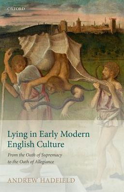 Cover for Hadfield, Andrew (Professor of English, Professor of English, University of Sussex) · Lying in Early Modern English Culture: From the Oath of Supremacy to the Oath of Allegiance (Hardcover Book) (2017)
