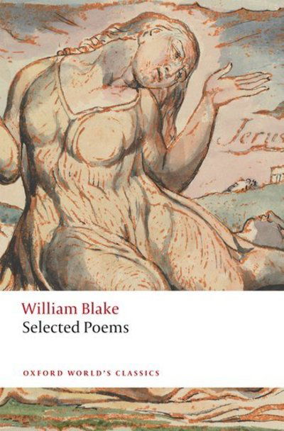 William Blake: Selected Poems - Oxford World's Classics - William Blake - Kirjat - Oxford University Press - 9780198804468 - perjantai 25. tammikuuta 2019