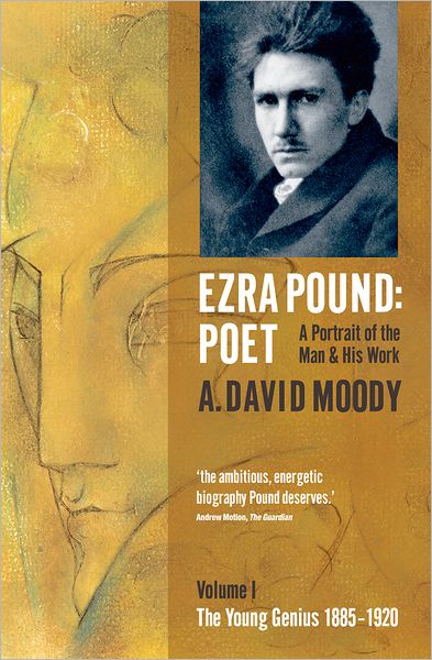 Cover for Moody, A. David (, Professor Emeritus, University of York) · Ezra Pound: Poet: I: The Young Genius 1885-1920 (Paperback Book) (2009)