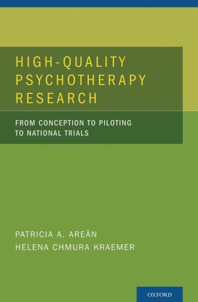 Cover for Arean, Patricia A. (Professor, Department of Psychiatry, University of California, San Francisco, San Francisco, California, USA) · High Quality Psychotherapy Research: From Conception to Piloting to National Trials (Gebundenes Buch) (2013)