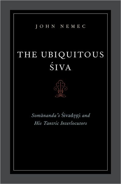 Cover for Nemec, John (Assistant Professor of Indian Religions and South Asian Studies, Assistant Professor of Indian Religions and South Asian Studies, University of Virginia) · The Ubiquitous Siva: Somananda's Sivadrsti and His Tantric Interlocutors - AAR Religions in Translation (Paperback Book) (2011)
