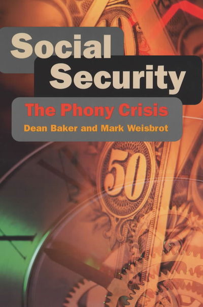 Social Security: The Phony Crisis - Dean Baker - Books - The University of Chicago Press - 9780226035468 - September 15, 2001