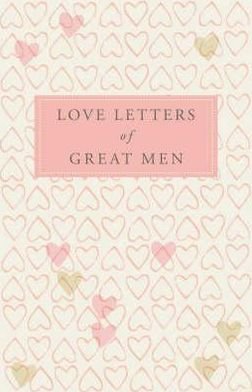Cover for Love Letters of Great Men (Gebundenes Buch) [Unabridged edition] (2008)