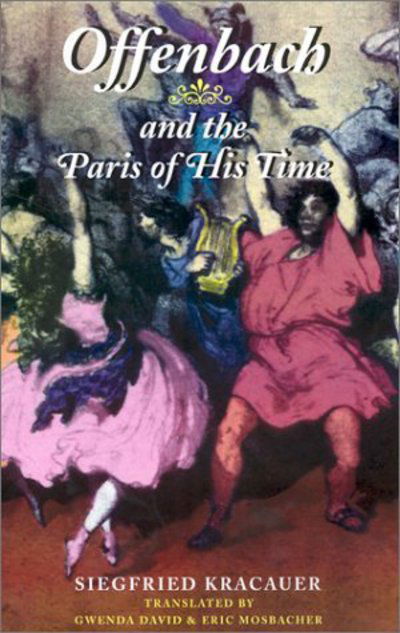 Offenbach and the Paris of His Time - Siegfried Kracauer - Books - University of Illinois Press - 9780252027468 - May 1, 2002