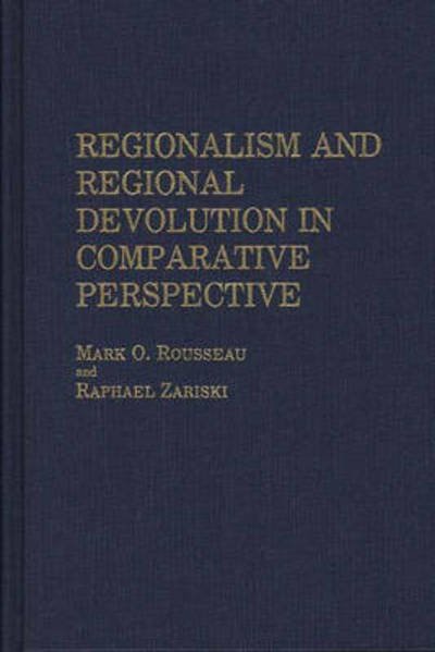 Cover for Mark Rousseau · Regionalism and Regional Devolution in Comparative Perspective. (Inbunden Bok) (1987)