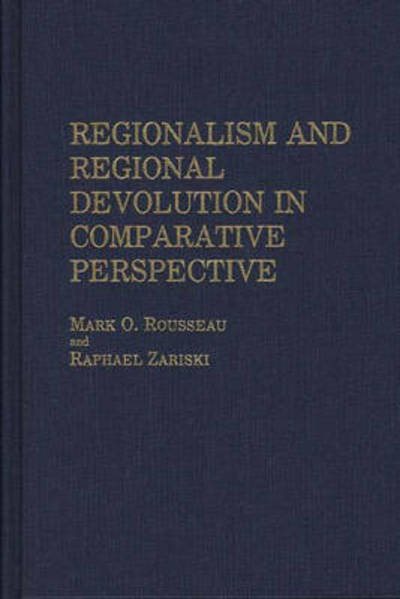 Regionalism and Regional Devolution in Comparative Perspective. - Mark Rousseau - Books - ABC-CLIO - 9780275925468 - November 2, 1987