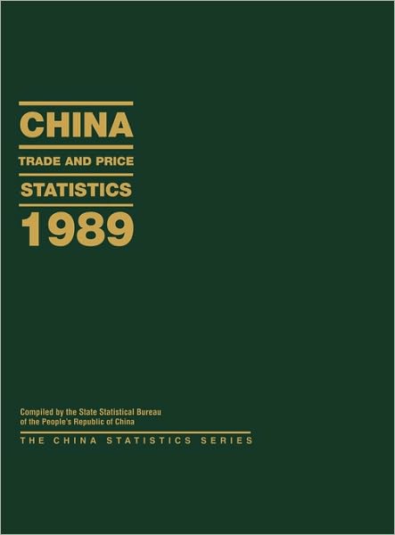 China Trade and Price Statistics 1989 - State Statisitcal Bureau of the People's Republic of China (Compilers) - Książki - Bloomsbury Publishing Plc - 9780275938468 - 13 listopada 1990