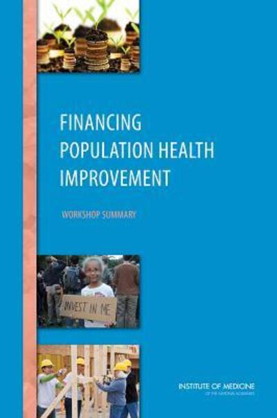 Cover for Institute of Medicine · Financing Population Health Improvement: Workshop Summary (Paperback Book) (2015)