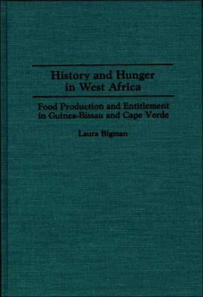 Cover for Laura Bigman · History and Hunger in West Africa: Food Production and Entitlement in Guinea-Bissau and Cape Verde - Contributions in Afro-American and African Studies: Contemporary Black Poets (Hardcover Book) (1993)
