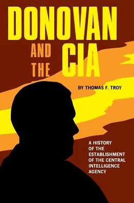 Cover for Thomas F. Troy · Donovan and the CIA: A History of the Establishment of the Central Intelligence Agency (Gebundenes Buch) (1981)