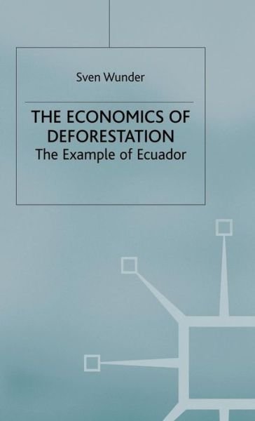 Cover for Sven Wunder · Economics of Deforestation: The Example of Ecuador - St Antony's Series (Hardcover Book) (2000)