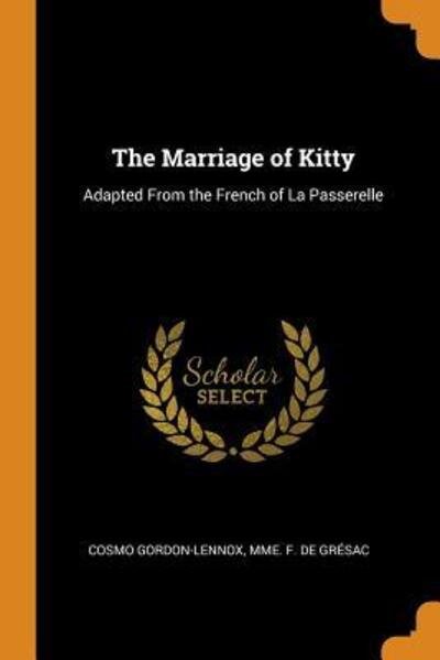 The Marriage of Kitty - Mme F De Gresac Cosmo Gordon-Lennox - Böcker - Franklin Classics - 9780341651468 - 6 oktober 2018