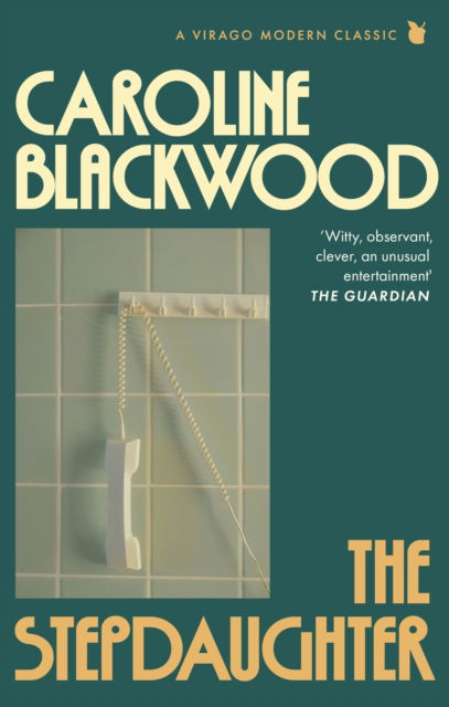 Cover for Caroline Blackwood · The Stepdaughter - Virago Modern Classics (Paperback Book) (2025)