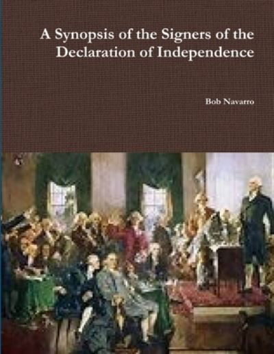 Synopsis of the Signers of the Declaration of Independence - Bob Navarro - Books - Lulu Press, Inc. - 9780359360468 - January 15, 2019