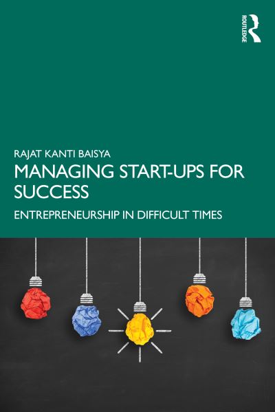 Cover for Baisya, Rajat Kanti (Chairman and Managing Director - Strategic Consulting Group Pvt Ltd) · Managing Start-ups for Success: Entrepreneurship in Difficult Times (Paperback Book) (2021)