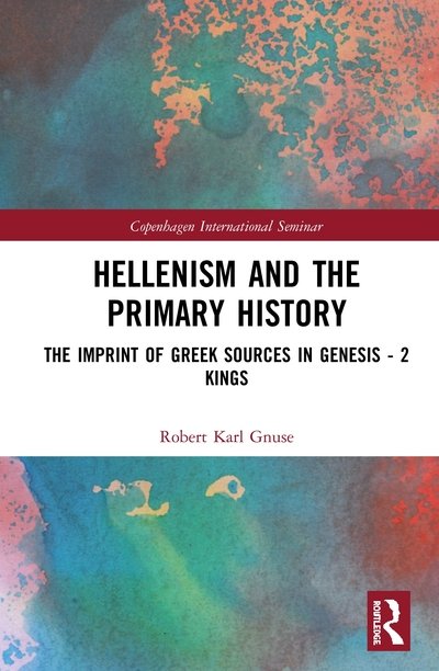 Cover for Gnuse, Robert Karl (Loyola University New Orleans, USA) · Hellenism and the Primary History: The Imprint of Greek Sources in Genesis - 2 Kings - Copenhagen International Seminar (Hardcover Book) (2020)